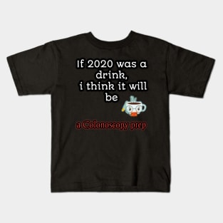 If 2020 was a drink i think it will be acolonoscopy perp Kids T-Shirt